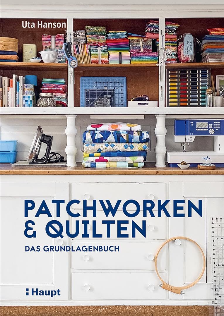 Patchworken und Quilten: Das Grundlagenbuch von Uta Hanson